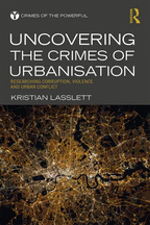 Cover of the book Uncovering the Crimes of Urbanisation by Kristian Lasslett, Taylor and Francis