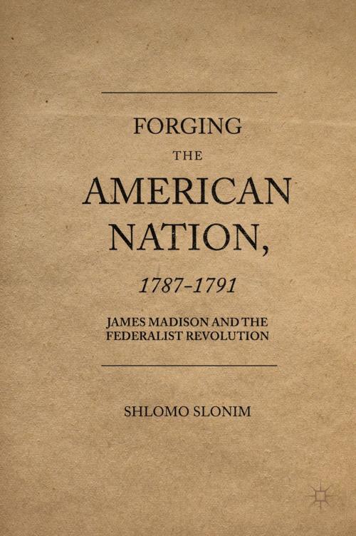 Cover of the book Forging the American Nation, 1787-1791 by Shlomo Slonim, Palgrave Macmillan US