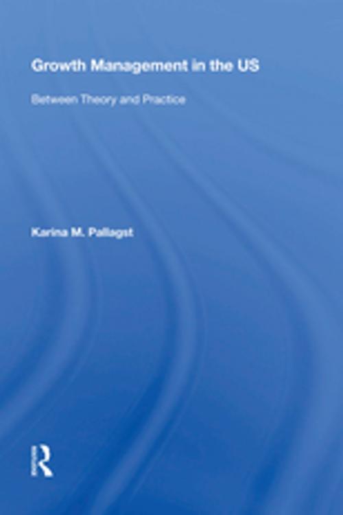 Cover of the book Growth Management in the US by Karina Pallagst, Taylor and Francis