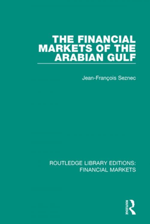 Cover of the book The Financial Markets of the Arabian Gulf by Jean-Francois Seznec, Taylor and Francis