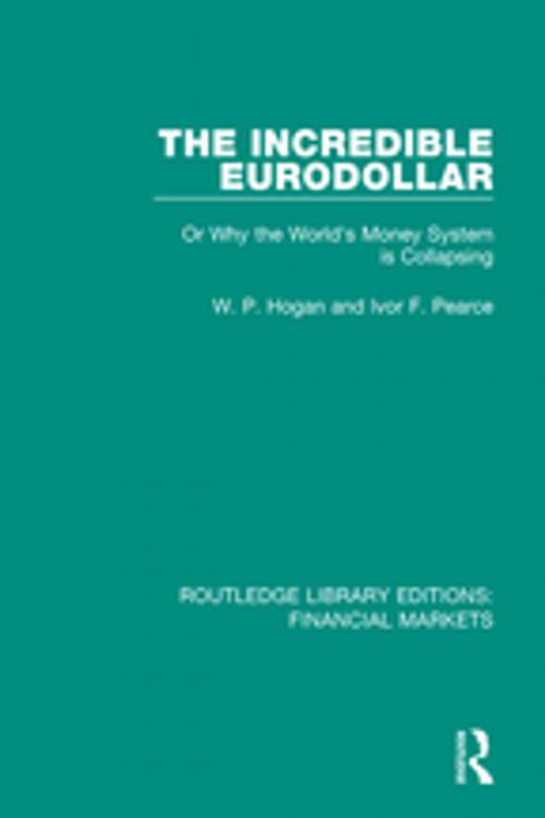 Cover of the book The Incredible Eurodollar by W P Hogan, Ivor Frank Pearce, Taylor and Francis