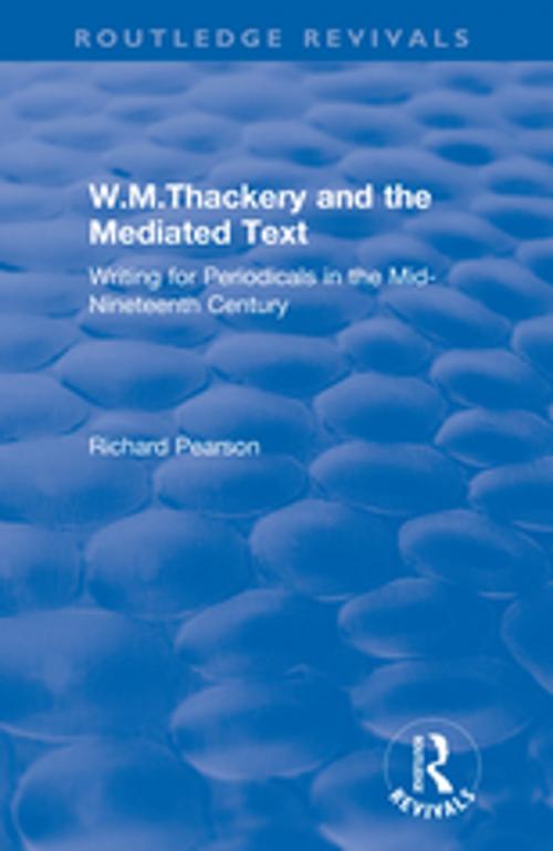 Cover of the book W.M.Thackery and the Mediated Text: Writing for Periodicals in the Mid-Nineteenth Century by Richard Pearson, Taylor and Francis