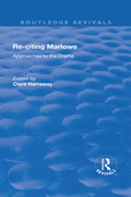 Cover of the book Re-citing Marlowe: Approaches to the Drama by Clare Harraway, Taylor and Francis