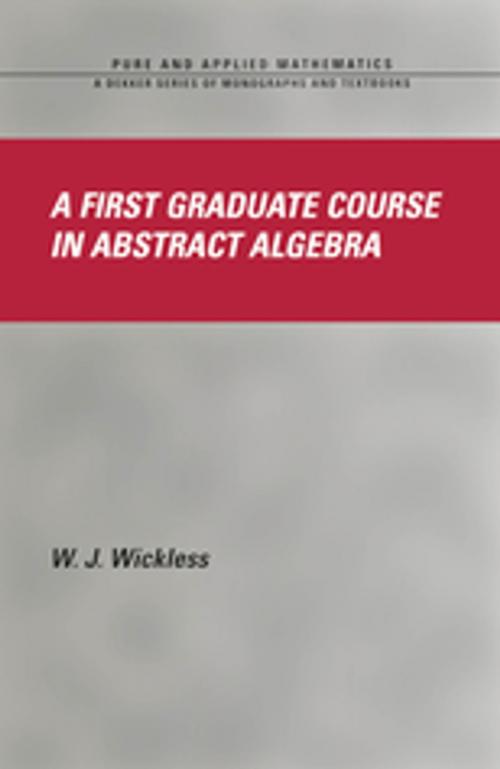 Cover of the book A First Graduate Course in Abstract Algebra by W.J. Wickless, CRC Press