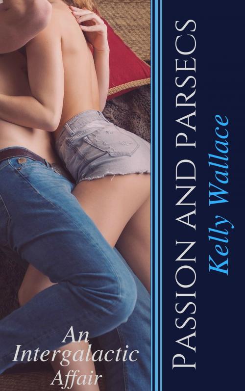 Cover of the book Passion And Parsecs by Kelly Wallace, Kelly Wallace