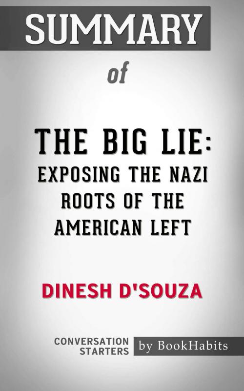Cover of the book Summary of The Big Lie: Exposing the Nazi Roots of the American Left by Dinesh D’Souza | Conversation Starters by Book Habits, Cb