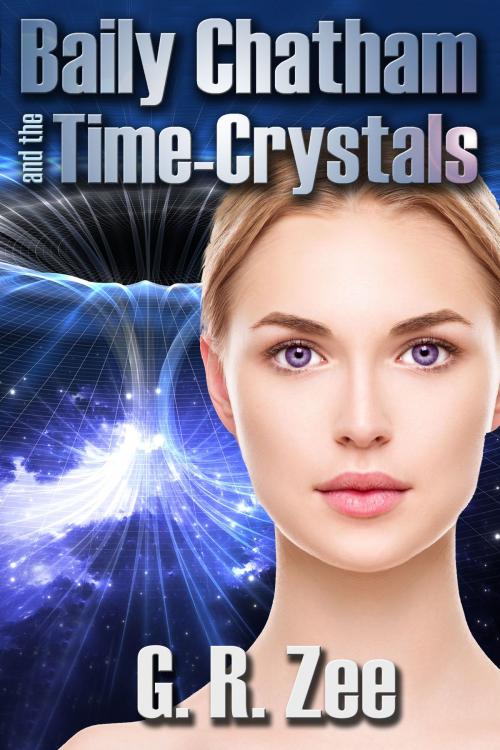 Cover of the book Baily Chatham and the Time-Crystals by G. R. Zee, G. R. Zee