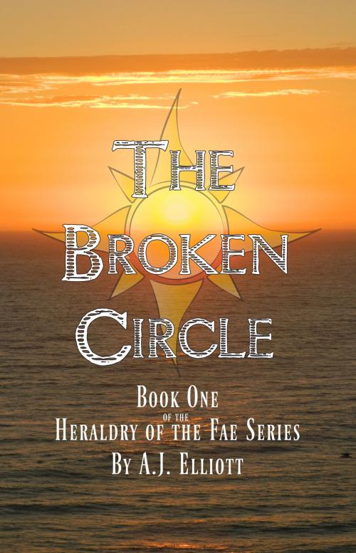 Cover of the book The Broken Circle, Book 1 of the Heraldy of the Fae Series by AJ Elliott, AJ Elliott