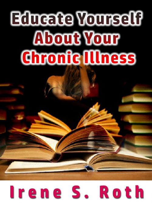 Cover of the book Educate Yourself about Your Chronic Illness by Irene S. Roth, Irene S. Roth