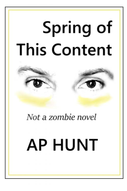 Cover of the book Spring of this Content by AP Hunt, AP Hunt