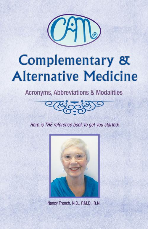 Cover of the book Complementary & Alternative Medicine: Acronyms, Abbreviations & Modalities by Nancy French, Nancy French