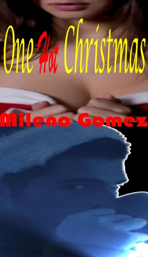 Cover of the book One Hot Christmas by Milena Gomez, Written Expressions LLC