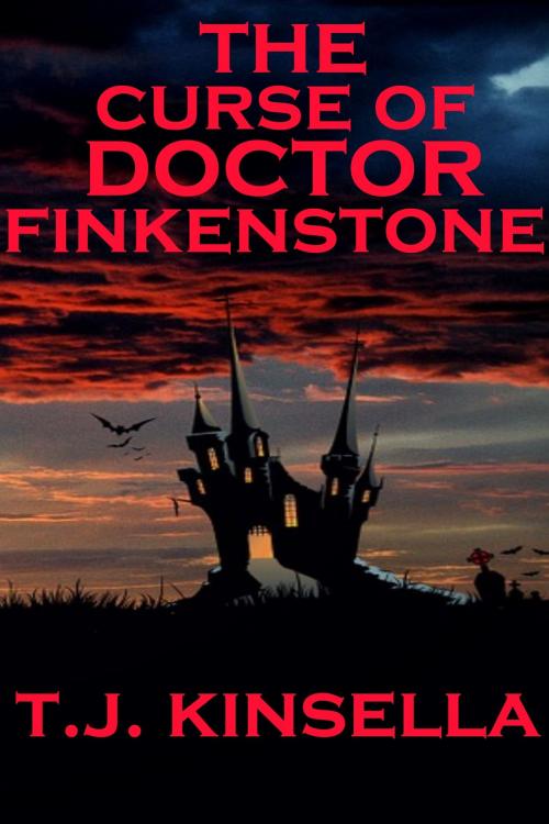 Cover of the book The Curse of Doctor Finkenstone by T J Kinsella, T J Kinsella