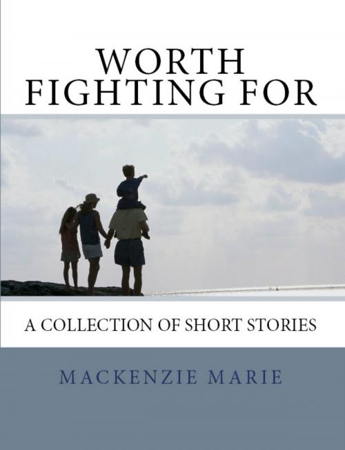 Cover of the book Worth Fighting For by Mackenzie Marie, Mackenzie Marie