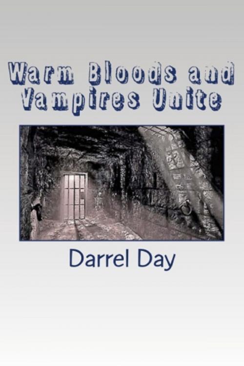 Cover of the book Warm Bloods and Vampires Unite by Darrel Day, Darrel Day