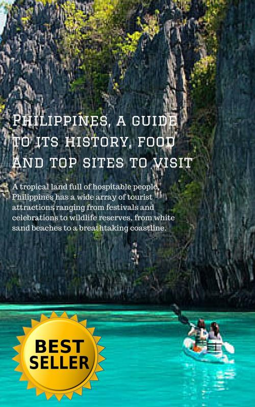 Cover of the book Philippines, a guide to its history, food and top sites to visit by Piero Loconte, Piero Loconte