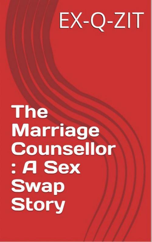 Cover of the book The Counsellor: A Sex Swap Story by Ex-q-zit, Ex-q-zit