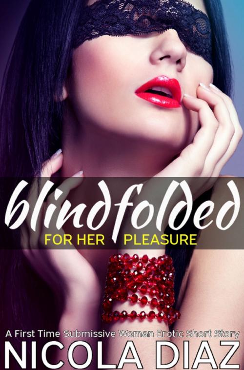 Cover of the book Blindfolded for Her Pleasure by Nicola Diaz, Nicola Diaz