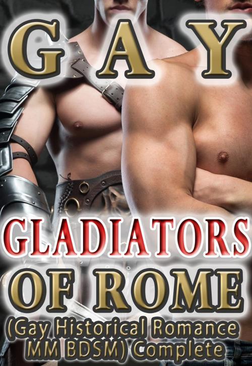 Cover of the book Gay Gladiators of Rome (Gay Historical Romance MM BDSM) Complete by Leo David, Leo David