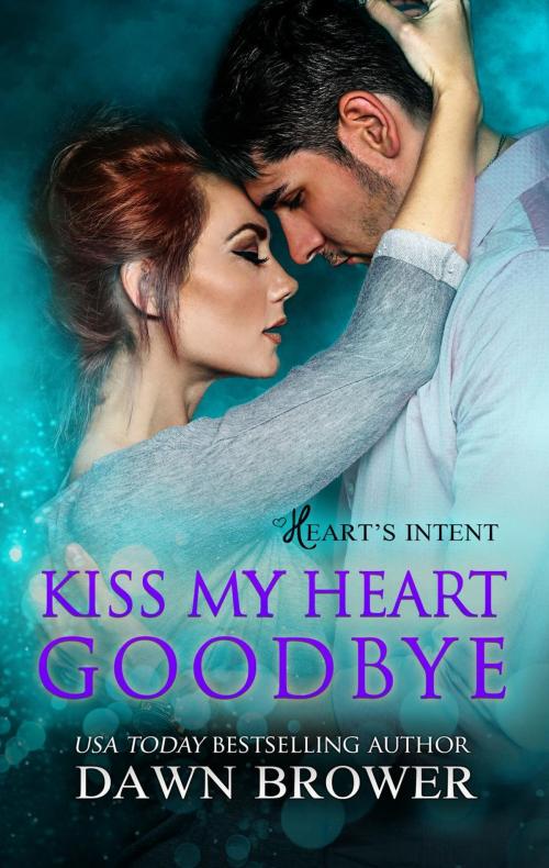 Cover of the book Kiss My Heart Goodbye by Dawn Brower, Monarchal Glenn Press