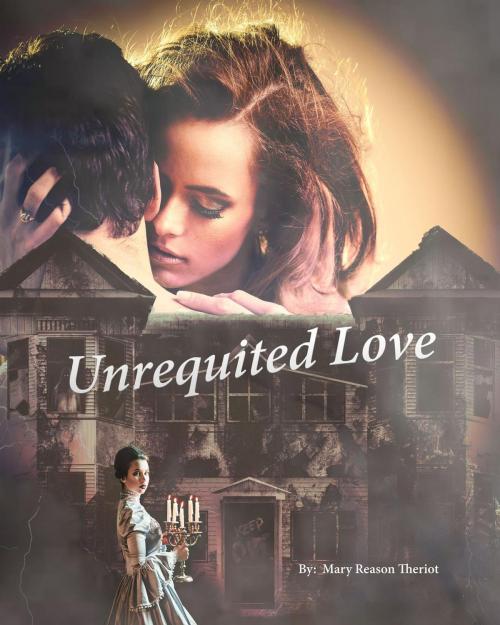 Cover of the book Unrequited Love by Mary Reason Theriot, Mary Reason Theriot