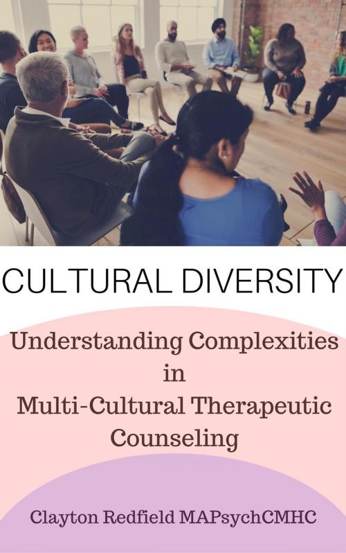 Cover of the book Cultural Diversity: Understanding the Complexities involved in Multi-Cultural Therapeutic Counseling by Clayton Redfield, Sueton Hall Press