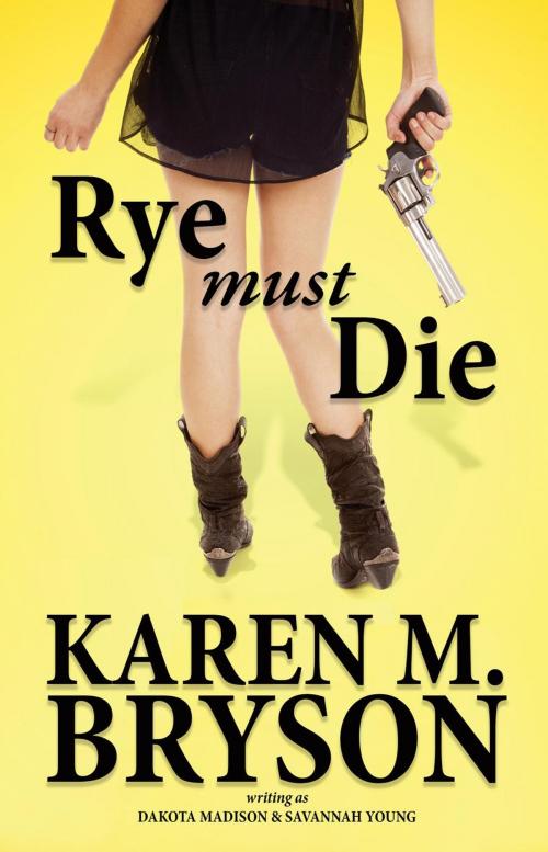 Cover of the book Rye Must Die by Karen M. Bryson, Short on Time Books