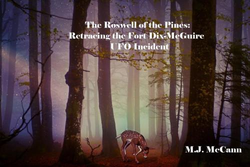 Cover of the book The Roswell of the Pines: Retracing the Fort Dix-McGuire UFO Incident by M.J. McCann, M.J. McCann