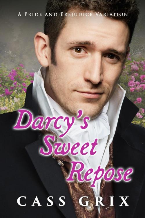 Cover of the book Darcy's Sweet Repose: A Pride and Prejudice Variation by Cass Grix, Cass Grix