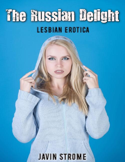 Cover of the book The Russian Delight: Lesbian Erotica by Javin Strome, Lulu.com