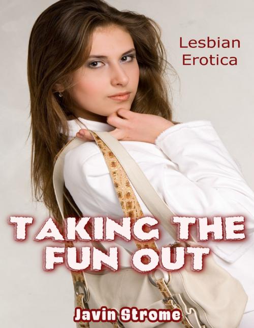 Cover of the book Taking the Fun Out: Lesbian Erotica by Javin Strome, Lulu.com