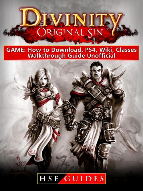 Cover of the book Divinity Original Sin Game: How to Download, PS4, Wiki, Classes, Walkthrough Guide Unofficial by HSE Guides, HSE Games