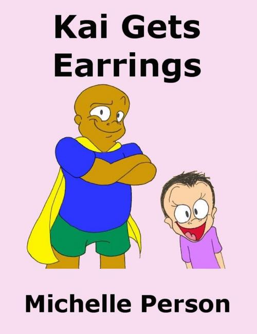 Cover of the book Kai Gets Earrings by Michelle Person, Michelle Person