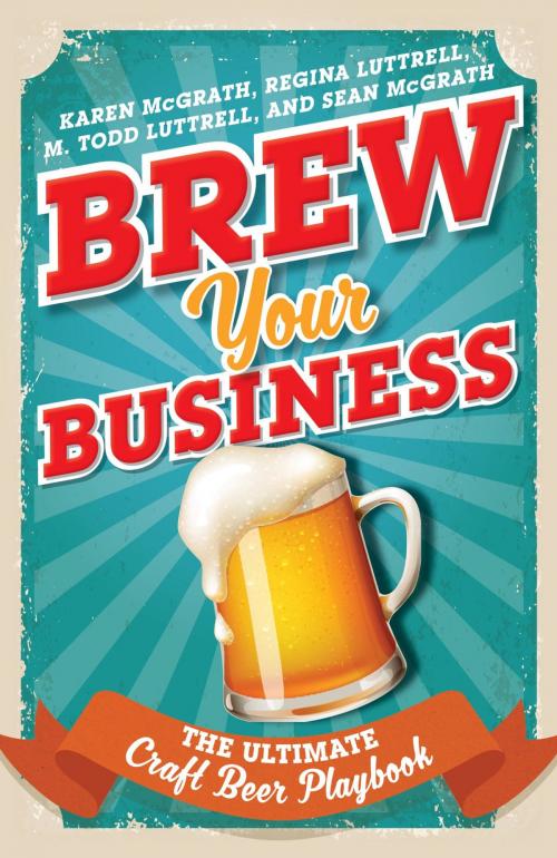 Cover of the book Brew Your Business by Sean McGrath, Karen McGrath, Regina Luttrell, M. Todd Luttrell, Rowman & Littlefield Publishers