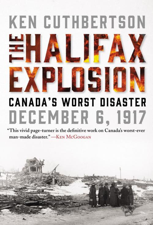 Cover of the book The Halifax Explosion by Ken Cuthbertson, HarperCollins Publishers