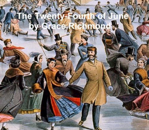 Cover of the book The Twenty-Fourth of June, Midsummer's Day by Grace Richmond, Seltzer Books