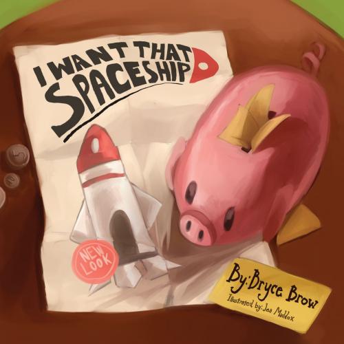 Cover of the book I Want That Spaceship! by Bryce A. Brow, Dog Ear Publishing