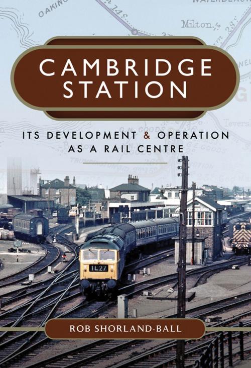 Cover of the book Cambridge Station by Rob  Shorland-Ball, Pen and Sword