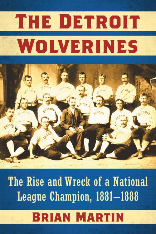 Cover of the book The Detroit Wolverines by Brian Martin, McFarland & Company, Inc., Publishers