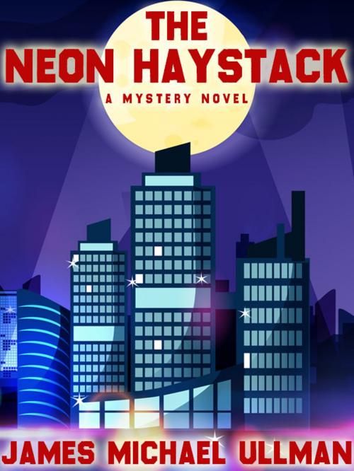 Cover of the book The Neon Haystack by James Michael Ullman, Wildside Press LLC