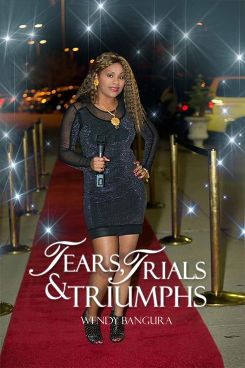 Cover of the book Tears, Trials & Triumphs by Wendy Bangura, Dorrance Publishing