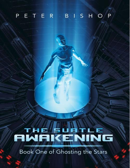 Cover of the book The Subtle Awakening: Book One of Ghosting the Stars by Peter Bishop, Lulu Publishing Services