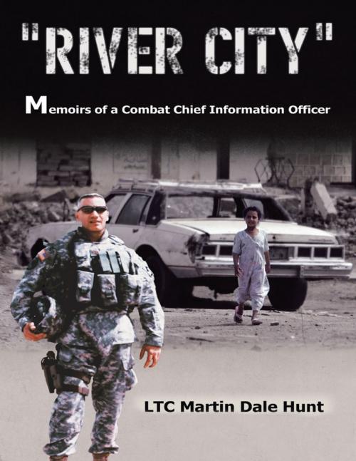 Cover of the book River City, Memoirs of a Combat Chief Information Officer by LTC Martin Dale Hunt, Lulu Publishing Services