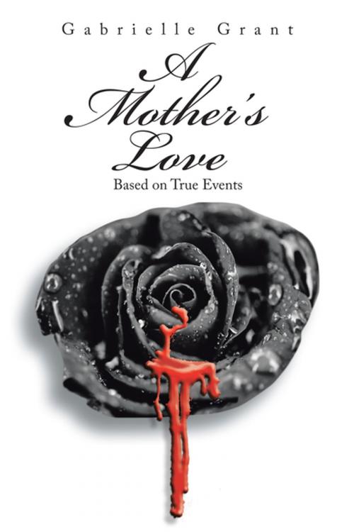 Cover of the book A Mother’S Love by Gabrielle Grant, AuthorHouse