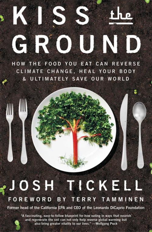 Cover of the book Kiss the Ground by Josh Tickell, Atria/Enliven Books