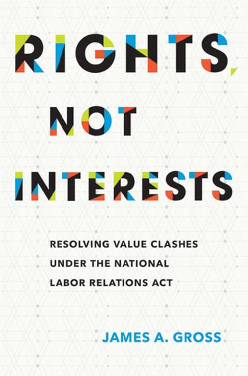 Cover of the book Rights, Not Interests by James A. Gross, Cornell University Press