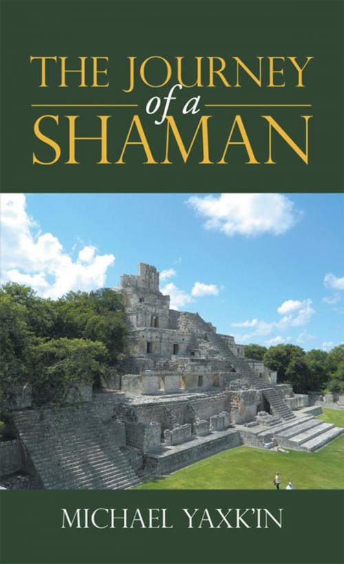 Cover of the book The Journey of a Shaman by Michael Yaxk'in, Balboa Press