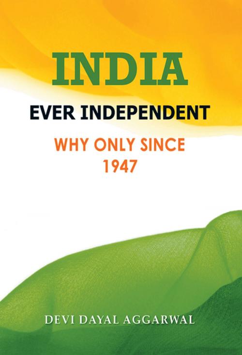 Cover of the book India Ever Independent by Devi Dayal Aggarwal, Balboa Press