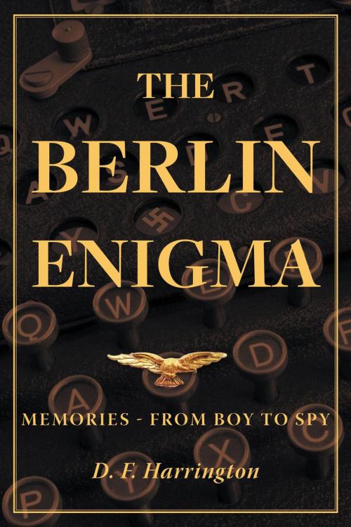 Cover of the book The Berlin Enigma by D. F. Harrington, FriesenPress