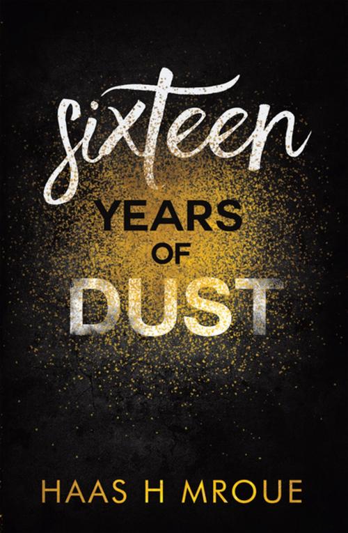 Cover of the book Sixteen Years of Dust by Haas H Mroue, iUniverse